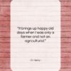 O. Henry quote: “It brings up happy old days when…”- at QuotesQuotesQuotes.com