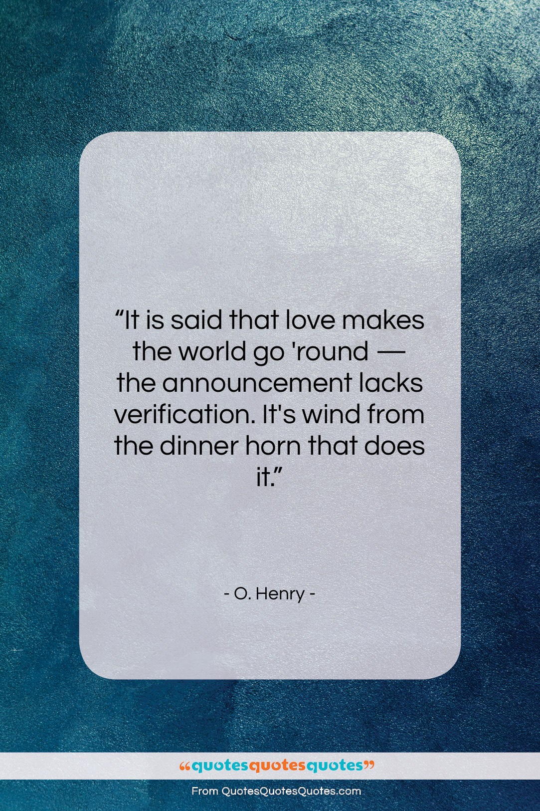 O. Henry quote: “It is said that love makes the…”- at QuotesQuotesQuotes.com