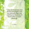 O. Henry quote: “Love and business and family and religion…”- at QuotesQuotesQuotes.com