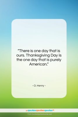 O. Henry quote: “There is one day that is ours….”- at QuotesQuotesQuotes.com