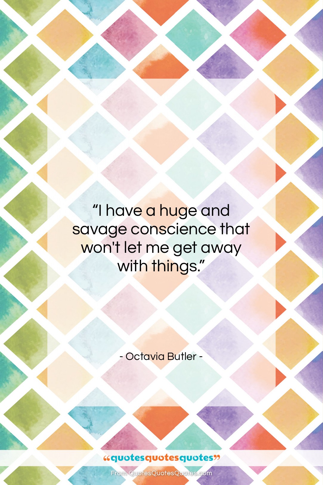 Octavia Butler quote: “I have a huge and savage conscience…”- at QuotesQuotesQuotes.com