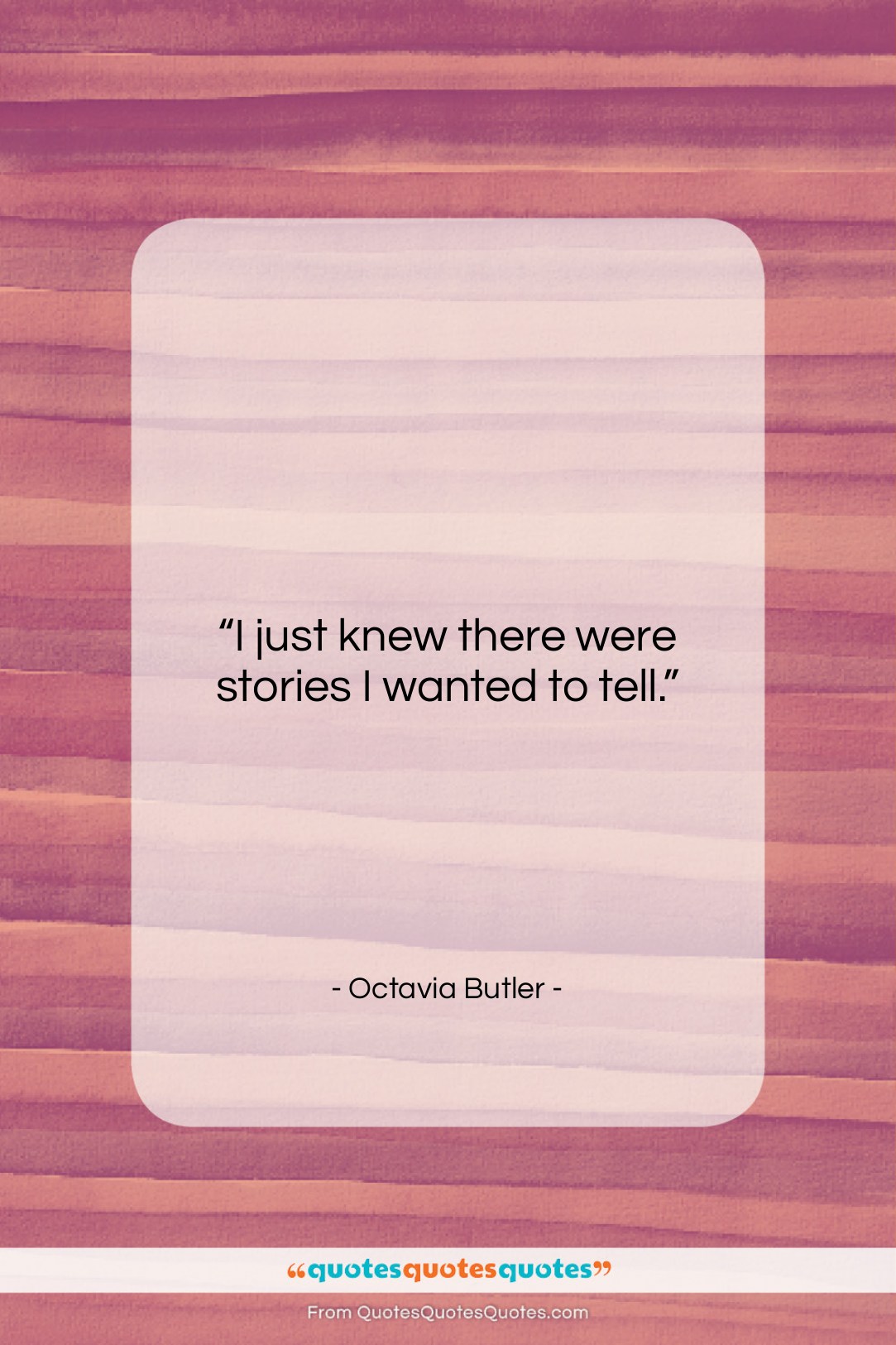 Octavia Butler quote: “I just knew there were stories I…”- at QuotesQuotesQuotes.com