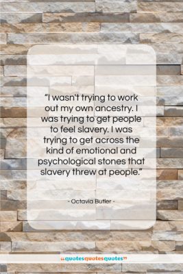 Octavia Butler quote: “I wasn’t trying to work out my…”- at QuotesQuotesQuotes.com
