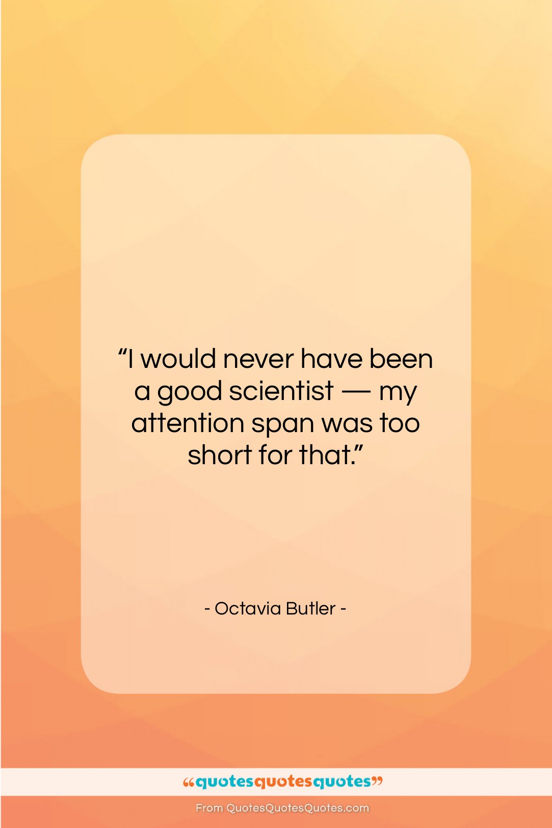 Octavia Butler quote: “I would never have been a good…”- at QuotesQuotesQuotes.com