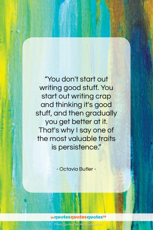 Octavia Butler quote: “You don’t start out writing good stuff…”- at QuotesQuotesQuotes.com