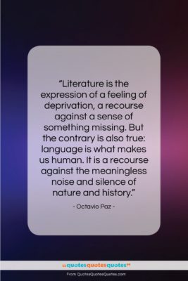 Octavio Paz quote: “Literature is the expression of a feeling…”- at QuotesQuotesQuotes.com