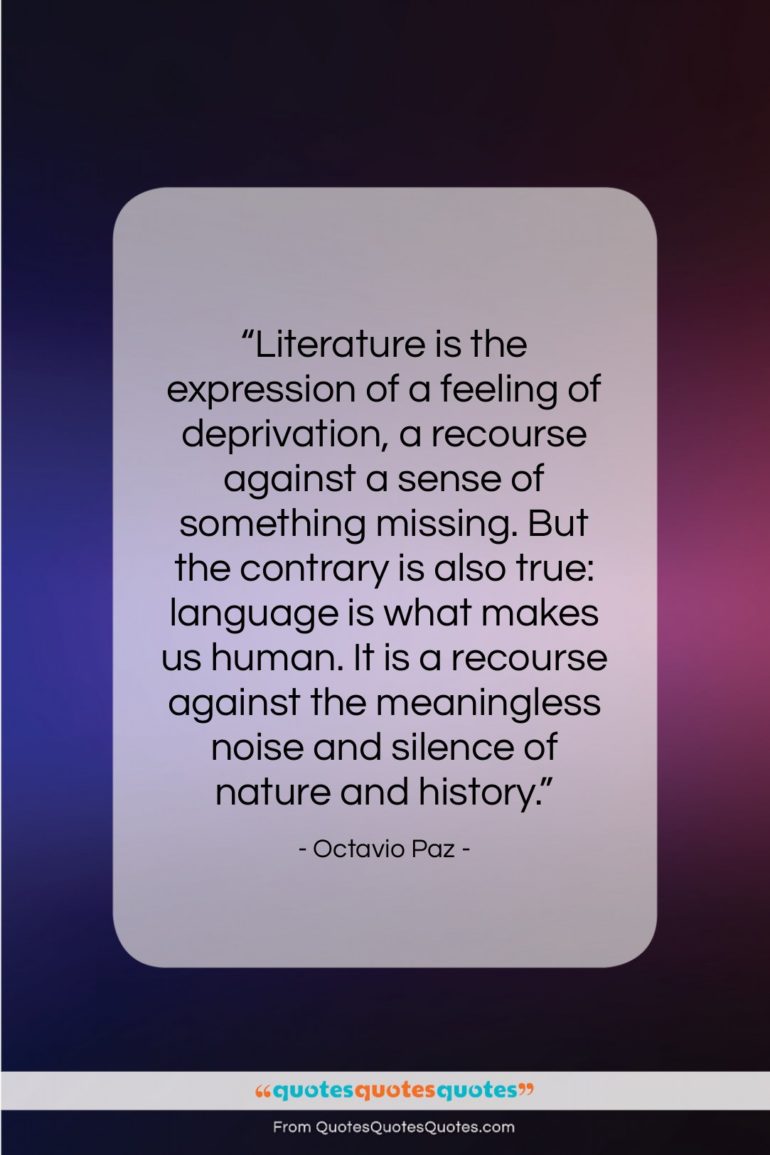 Octavio Paz quote: “Literature is the expression of a feeling…”- at QuotesQuotesQuotes.com
