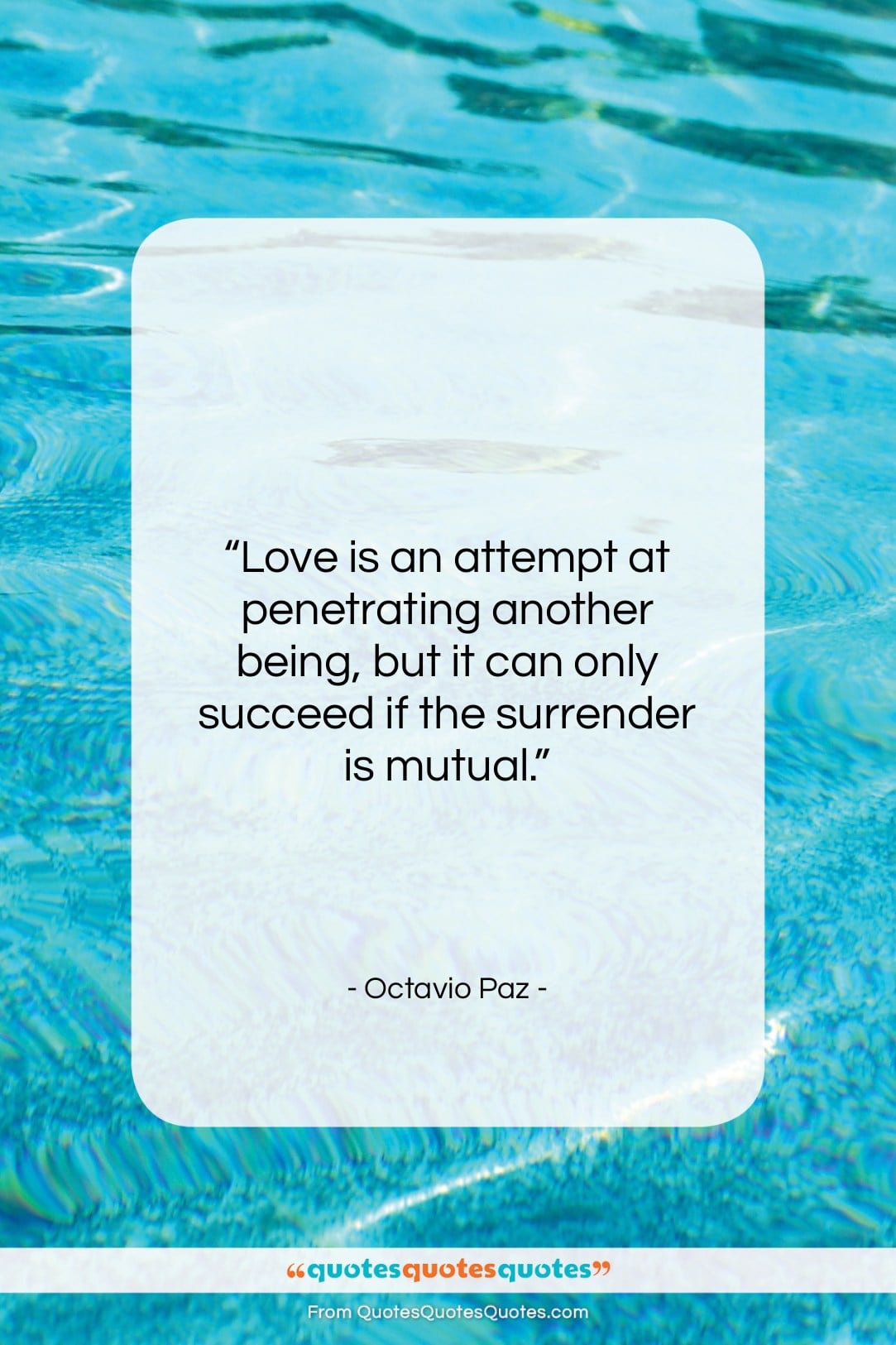Octavio Paz quote: “Love is an attempt at penetrating another…”- at QuotesQuotesQuotes.com