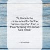 Octavio Paz quote: “Solitude is the profoundest fact of the…”- at QuotesQuotesQuotes.com