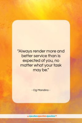 Og Mandino quote: “Always render more and better service than…”- at QuotesQuotesQuotes.com