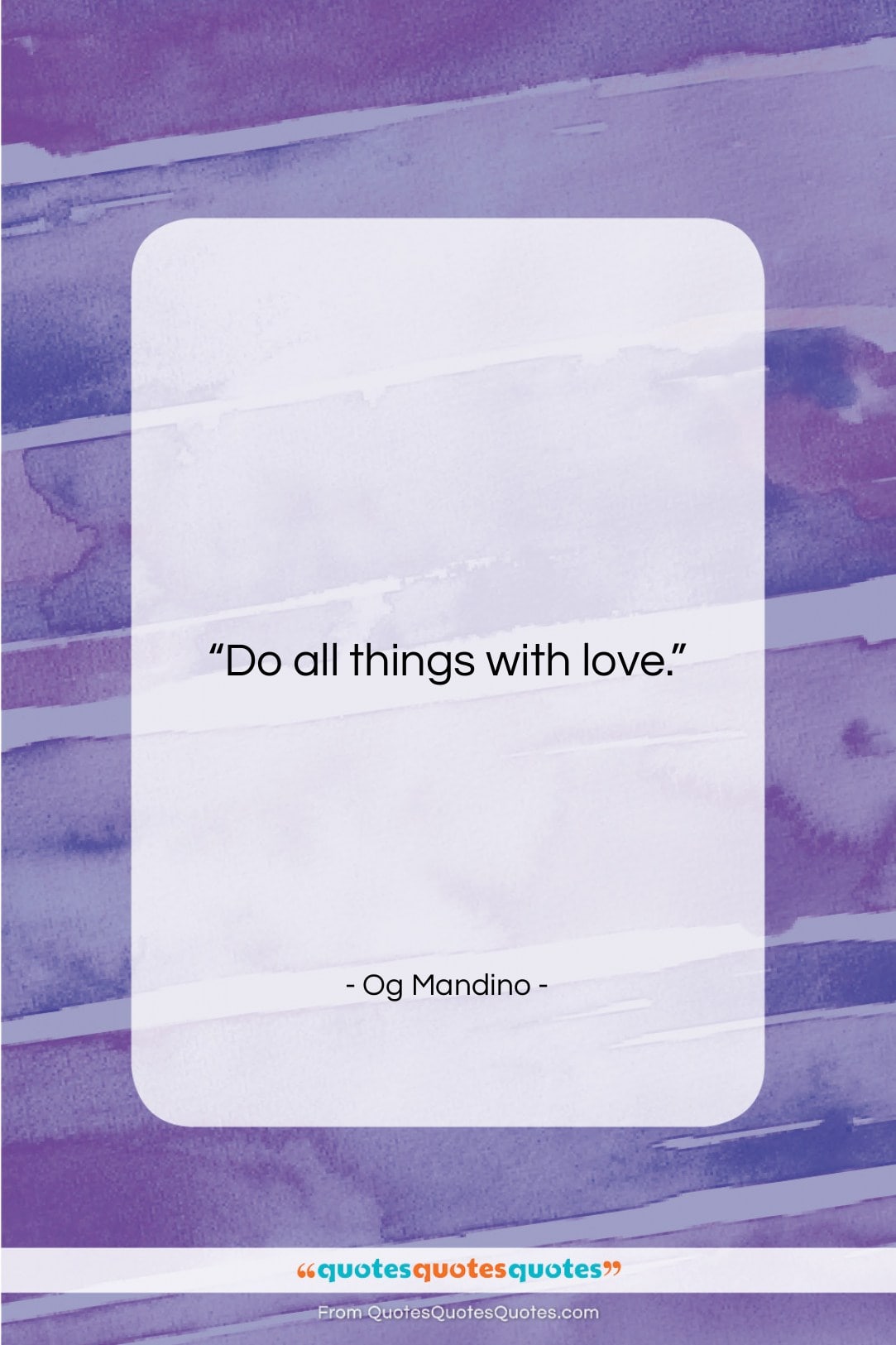 Og Mandino quote: “Do all things with love….”- at QuotesQuotesQuotes.com