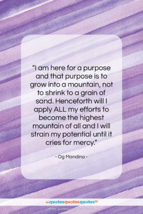 Og Mandino quote: “I am here for a purpose and…”- at QuotesQuotesQuotes.com