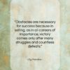 Og Mandino quote: “Obstacles are necessary for success because in…”- at QuotesQuotesQuotes.com