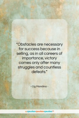 Og Mandino quote: “Obstacles are necessary for success because in…”- at QuotesQuotesQuotes.com
