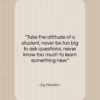 Og Mandino quote: “Take the attitude of a student, never…”- at QuotesQuotesQuotes.com