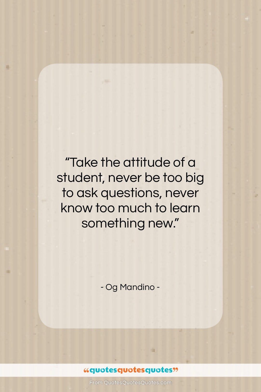 Og Mandino quote: “Take the attitude of a student, never…”- at QuotesQuotesQuotes.com