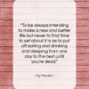 Og Mandino quote: “To be always intending to make a…”- at QuotesQuotesQuotes.com
