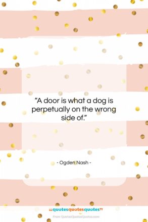 Ogden Nash quote: “A door is what a dog is…”- at QuotesQuotesQuotes.com