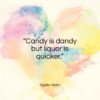 Ogden Nash quote: “Candy is dandy but liquor is quicker…”- at QuotesQuotesQuotes.com