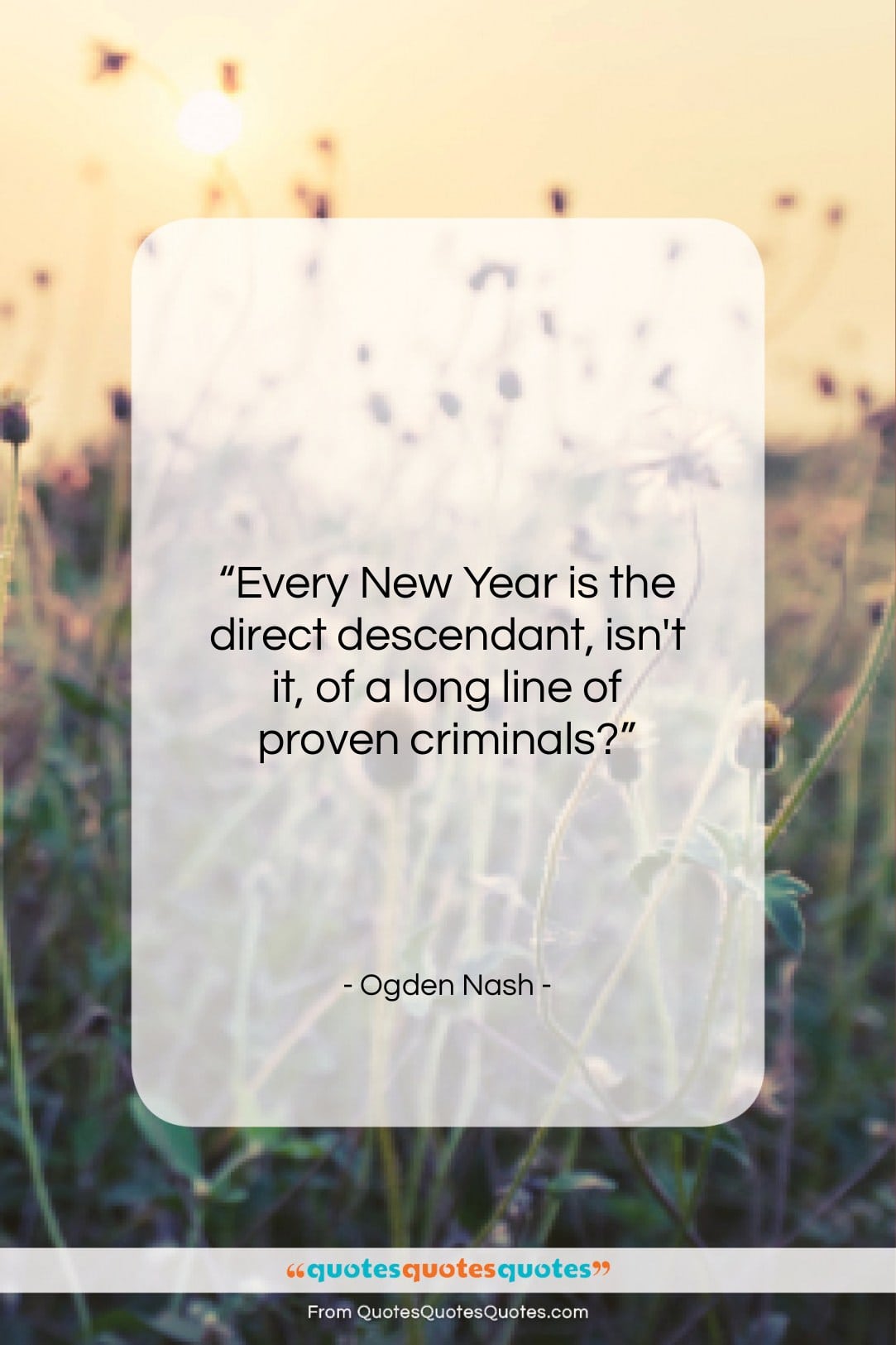 Ogden Nash quote: “Every New Year is the direct descendant…”- at QuotesQuotesQuotes.com