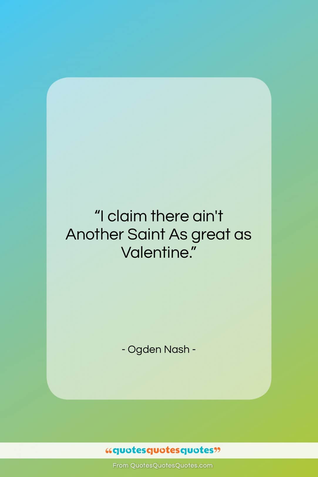 Ogden Nash quote: “I claim there ain’t Another Saint As…”- at QuotesQuotesQuotes.com