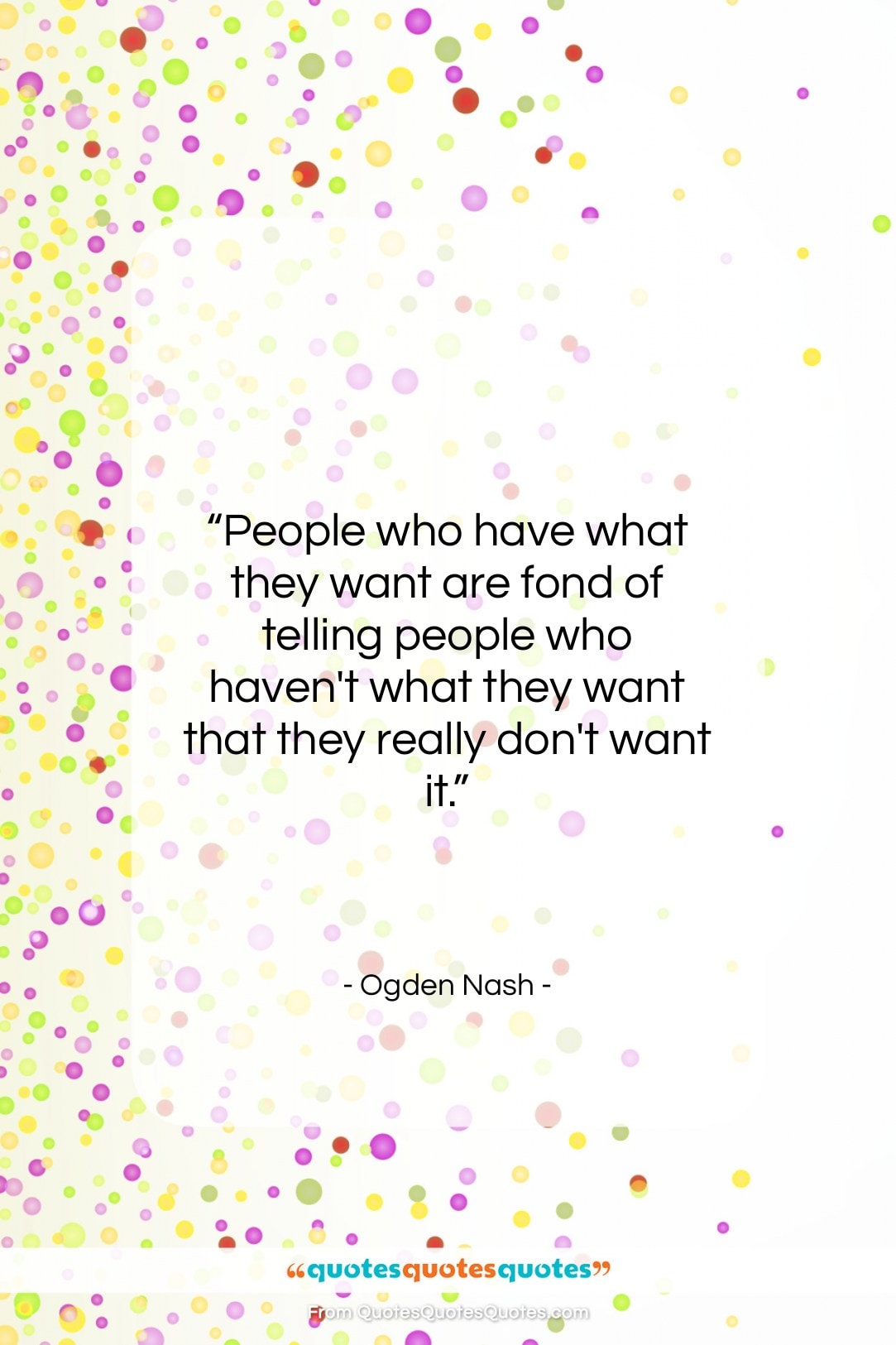 Ogden Nash quote: “People who have what they want are…”- at QuotesQuotesQuotes.com