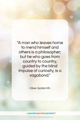 Oliver Goldsmith quote: “A man who leaves home to mend…”- at QuotesQuotesQuotes.com