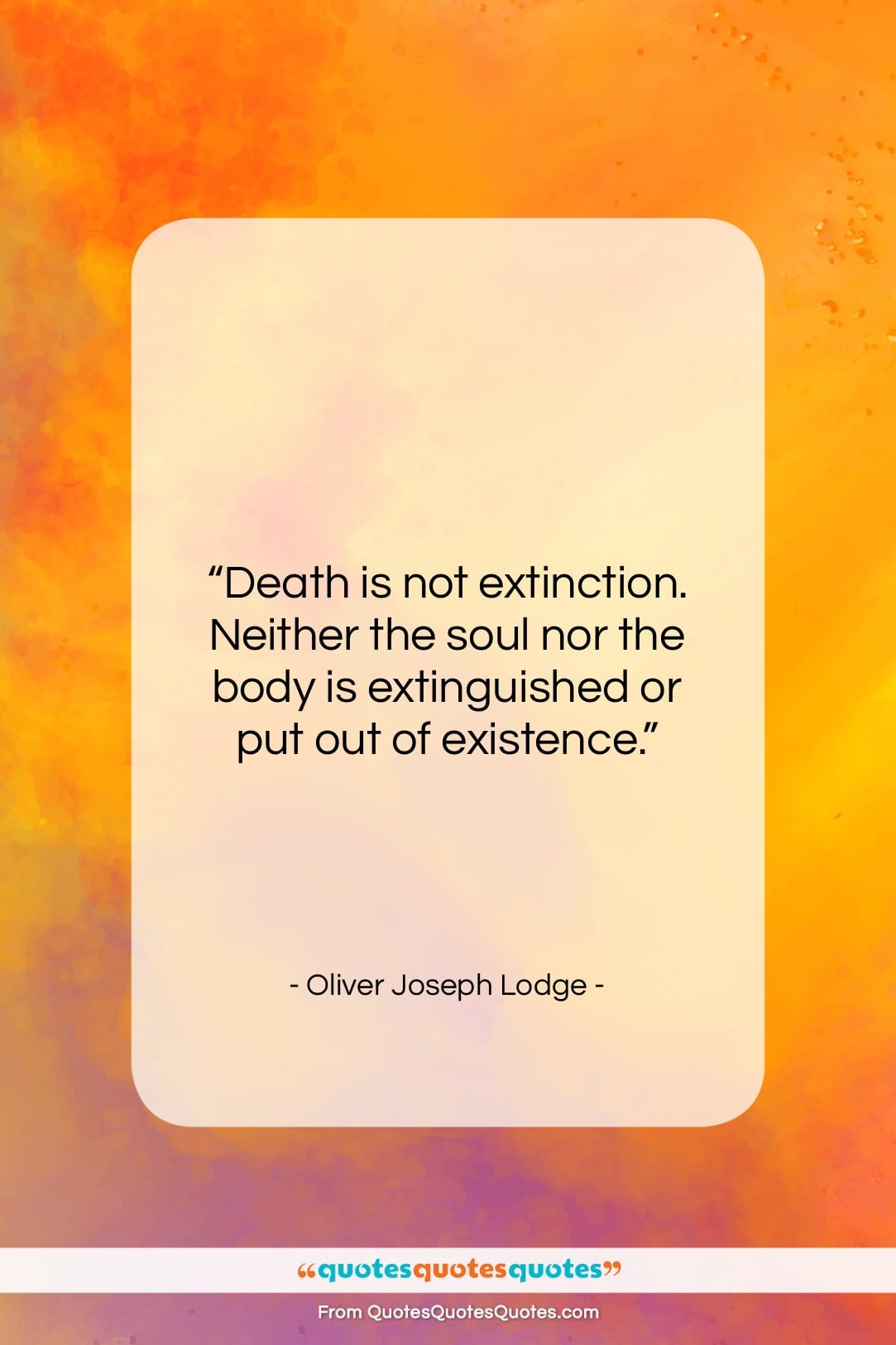 Oliver Joseph Lodge quote: “Death is not extinction. Neither the soul…”- at QuotesQuotesQuotes.com