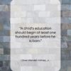 Oliver Wendell Holmes, Jr. quote: “A child’s education should begin at least…”- at QuotesQuotesQuotes.com