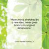 Oliver Wendell Holmes, Jr. quote: “Man’s mind, stretched by a new idea,…”- at QuotesQuotesQuotes.com