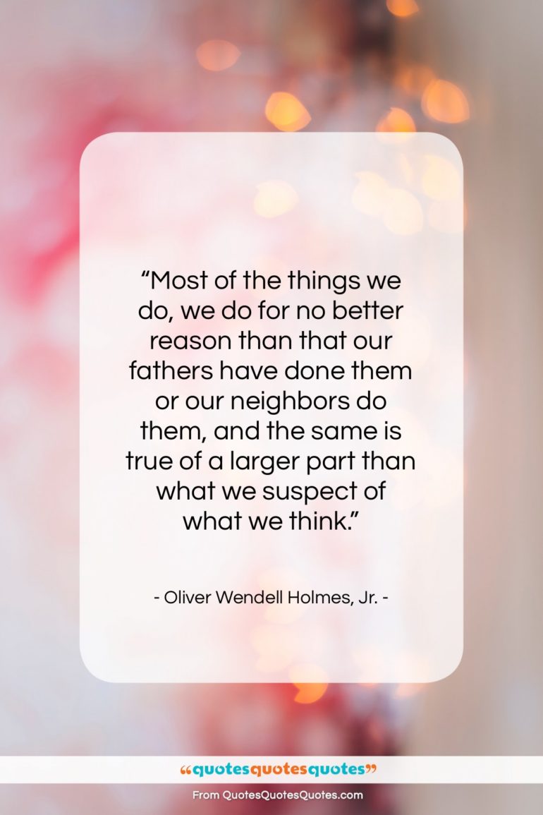 Oliver Wendell Holmes, Jr. quote: “Most of the things we do, we…”- at QuotesQuotesQuotes.com
