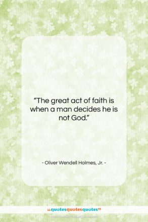 Oliver Wendell Holmes, Jr. quote: “The great act of faith is when…”- at QuotesQuotesQuotes.com