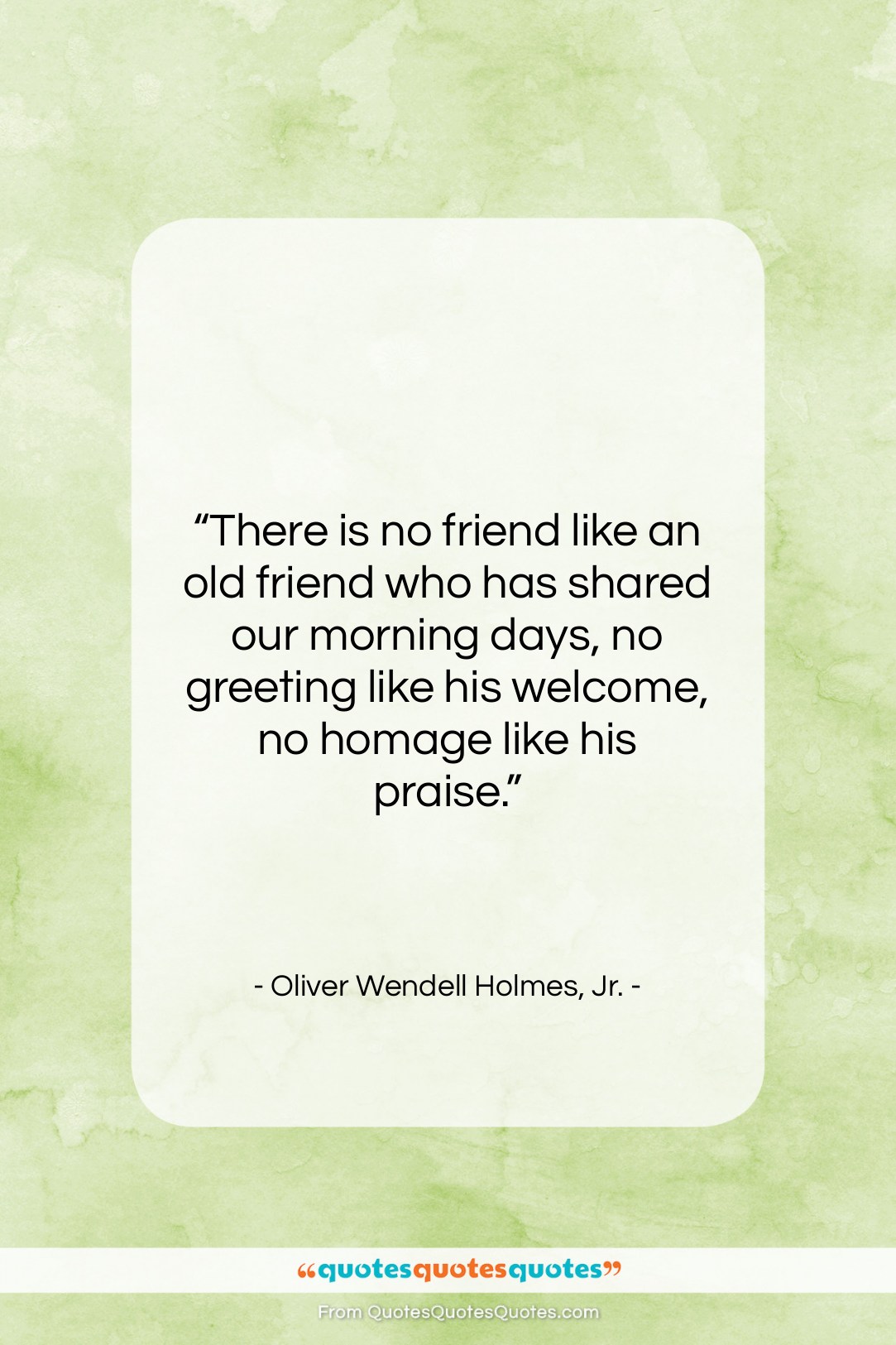 Oliver Wendell Holmes, Jr. quote: “There is no friend like an old…”- at QuotesQuotesQuotes.com