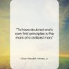 Oliver Wendell Holmes, Jr. quote: “To have doubted one’s own first principles…”- at QuotesQuotesQuotes.com
