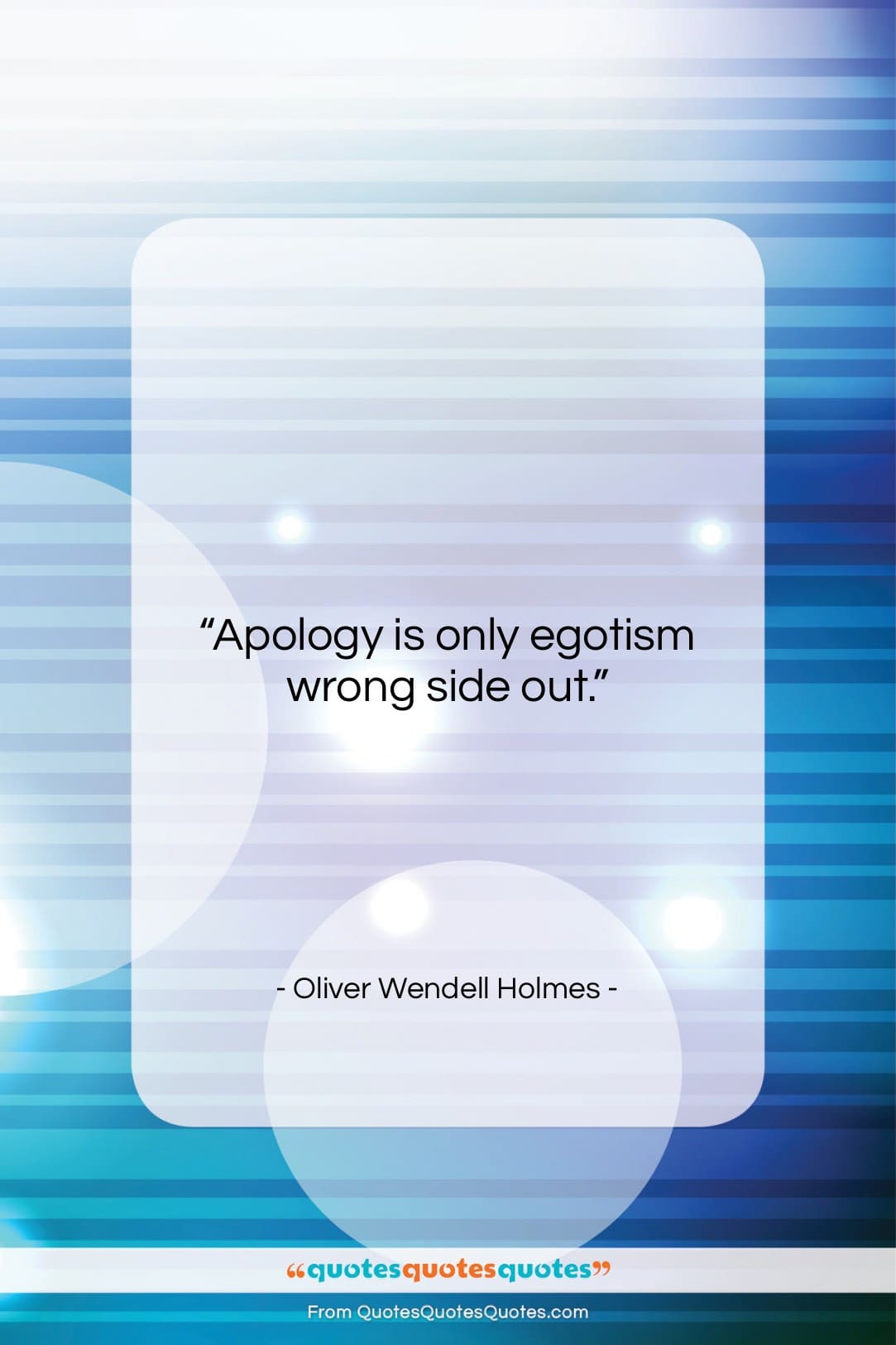 Oliver Wendell Holmes quote: “Apology is only egotism wrong side…”- at QuotesQuotesQuotes.com