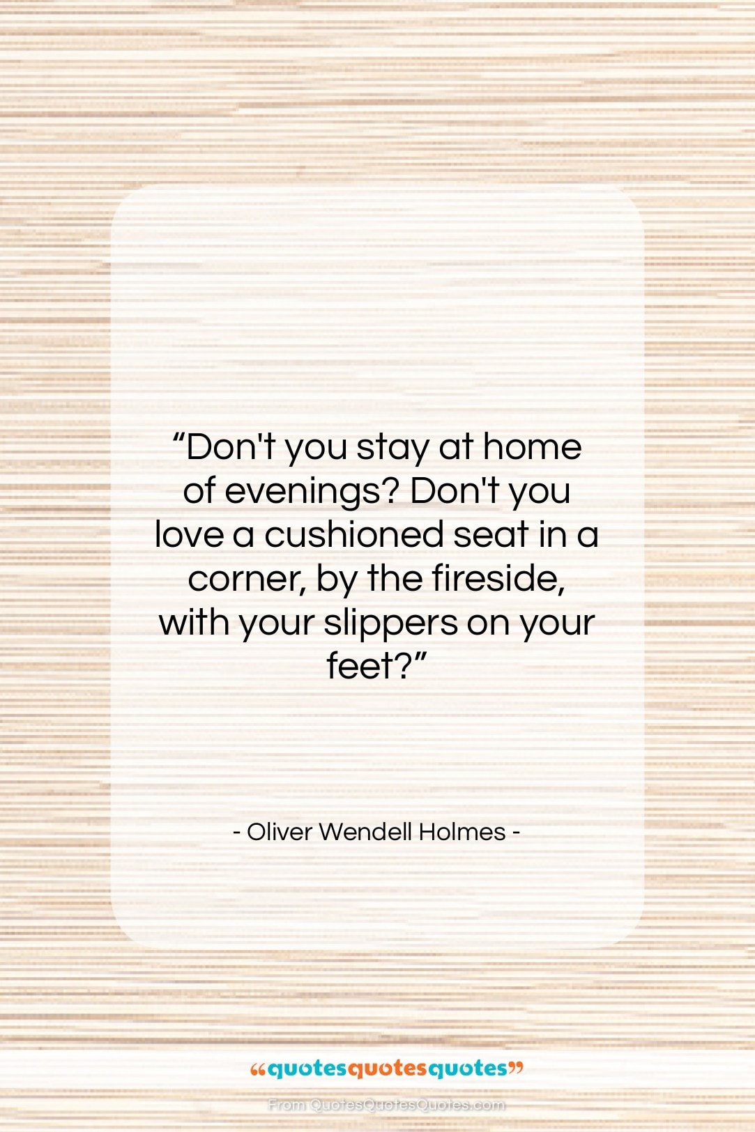 Oliver Wendell Holmes quote: “Don’t you stay at home of evenings?…”- at QuotesQuotesQuotes.com