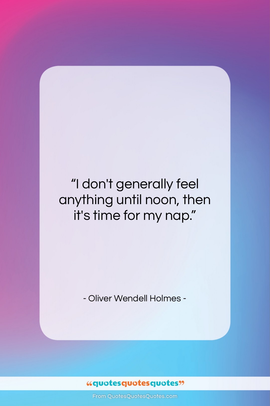 Oliver Wendell Holmes quote: “I don’t generally feel anything until noon,…”- at QuotesQuotesQuotes.com
