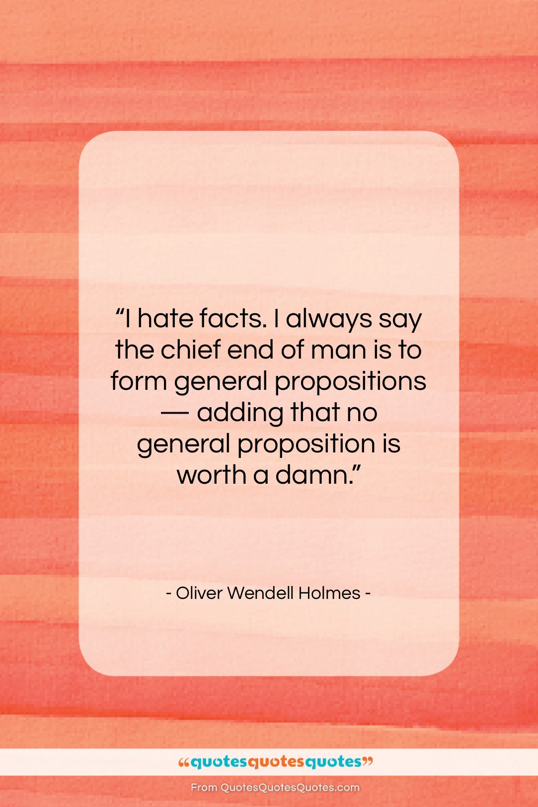 Oliver Wendell Holmes quote: “I hate facts. I always say the…”- at QuotesQuotesQuotes.com