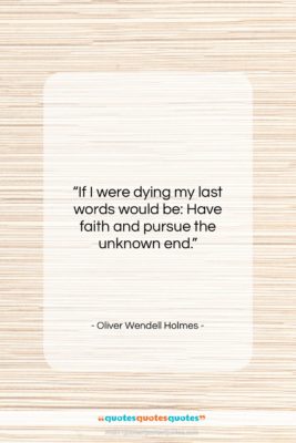 Oliver Wendell Holmes quote: “If I were dying my last words…”- at QuotesQuotesQuotes.com