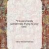 Oliver Wendell Holmes quote: “It is very lonely sometimes, trying to…”- at QuotesQuotesQuotes.com
