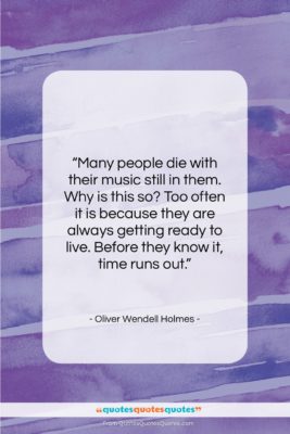 Oliver Wendell Holmes quote: “Many people die with their music still…”- at QuotesQuotesQuotes.com