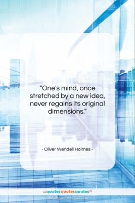 Oliver Wendell Holmes quote: “One’s mind, once stretched by a new…”- at QuotesQuotesQuotes.com