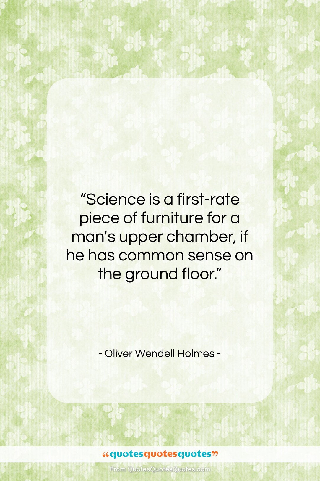 Oliver Wendell Holmes quote: “Science is a first-rate piece of furniture…”- at QuotesQuotesQuotes.com