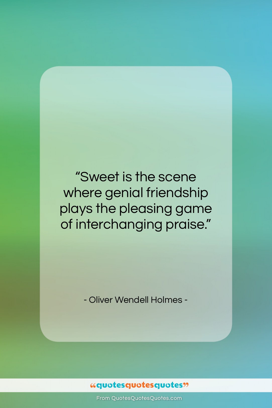 Oliver Wendell Holmes quote: “Sweet is the scene where genial friendship…”- at QuotesQuotesQuotes.com