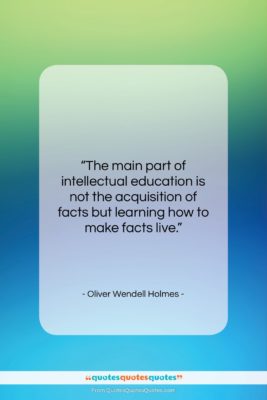 Oliver Wendell Holmes quote: “The main part of intellectual education is…”- at QuotesQuotesQuotes.com