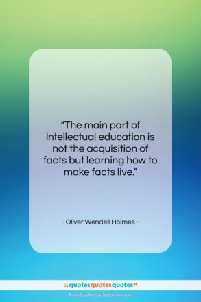 Oliver Wendell Holmes quote: “The main part of intellectual education is…”- at QuotesQuotesQuotes.com