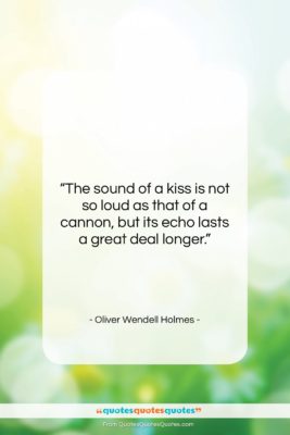 Oliver Wendell Holmes quote: “The sound of a kiss is not…”- at QuotesQuotesQuotes.com