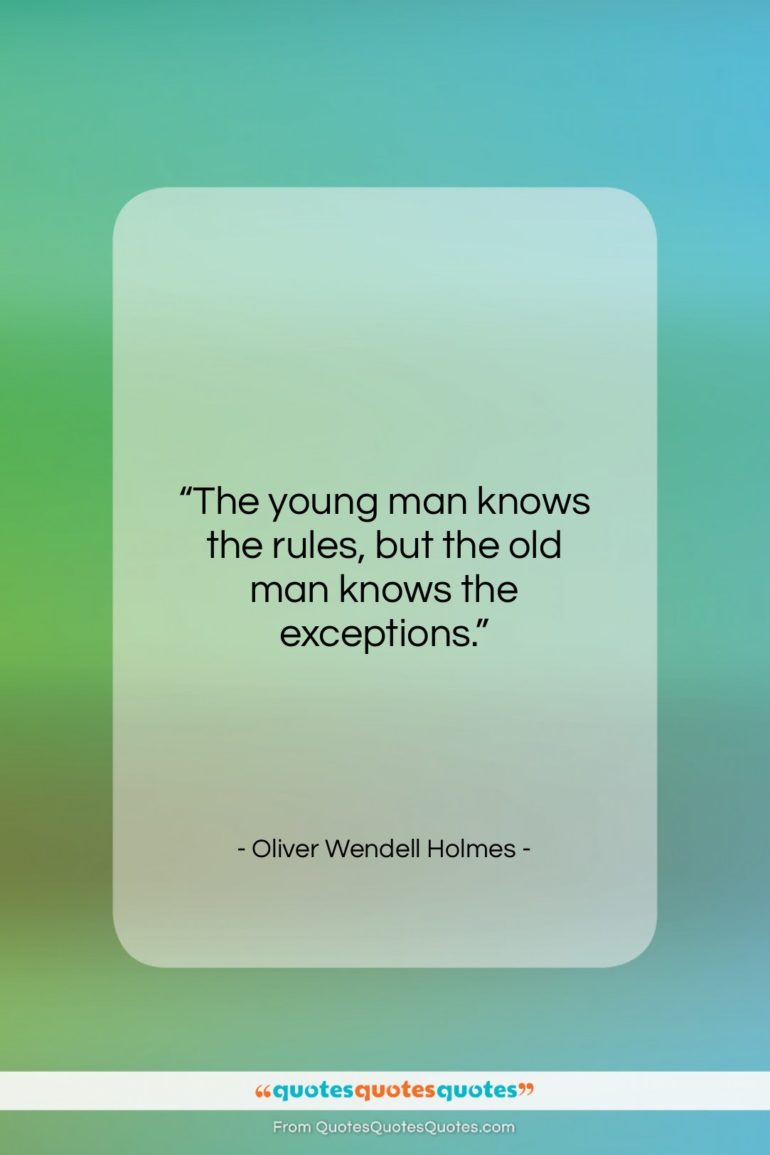 Oliver Wendell Holmes quote: “The young man knows the rules, but…”- at QuotesQuotesQuotes.com