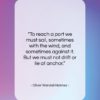 Oliver Wendell Holmes quote: “To reach a port we must sail…”- at QuotesQuotesQuotes.com