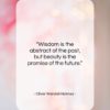 Oliver Wendell Holmes quote: “Wisdom is the abstract of the past…”- at QuotesQuotesQuotes.com